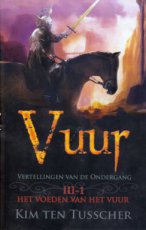 Ten Tusscher, Kim - VERTELLINGEN VAN DE ONDERGANG 03 VUUR 01 HET VOEDEN VAN HET VUUR