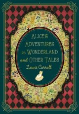 Carroll, Lewis - Alice's Adventures in Wonderland and Other Tales